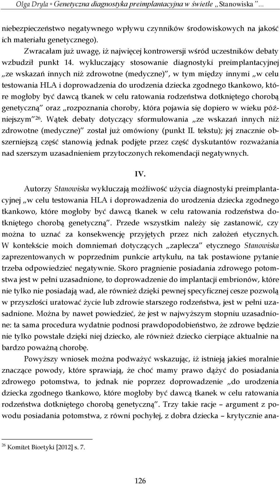 które mogłoby być dawcą tkanek w celu ratowania rodzeństwa dotkniętego chorobą genetyczną oraz rozpoznania choroby, która pojawia się dopiero w wieku późniejszym 26.