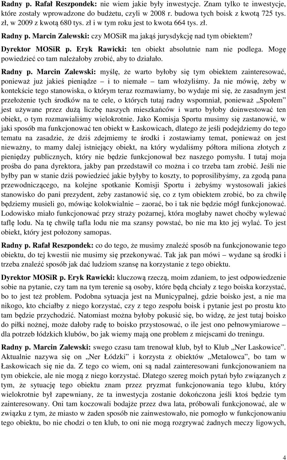 Eryk Rawicki: ten obiekt absolutnie nam nie podlega. Mogę powiedzieć co tam należałoby zrobić, aby to działało. Radny p.