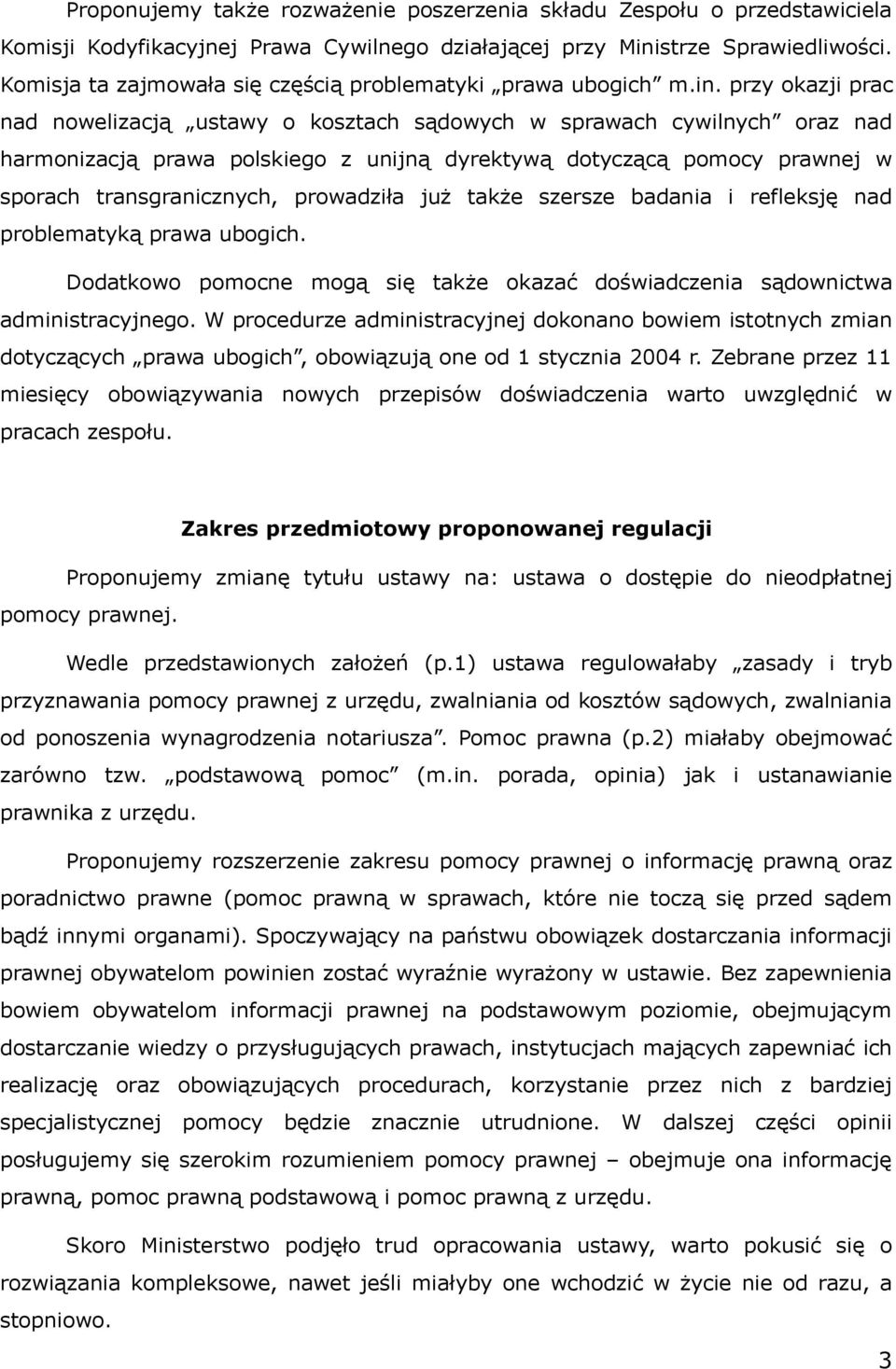 przy okazji prac nad nowelizacją ustawy o kosztach sądowych w sprawach cywilnych oraz nad harmonizacją prawa polskiego z unijną dyrektywą dotyczącą pomocy prawnej w sporach transgranicznych,