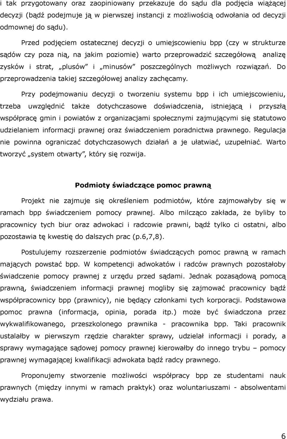 poszczególnych możliwych rozwiązań. Do przeprowadzenia takiej szczegółowej analizy zachęcamy.