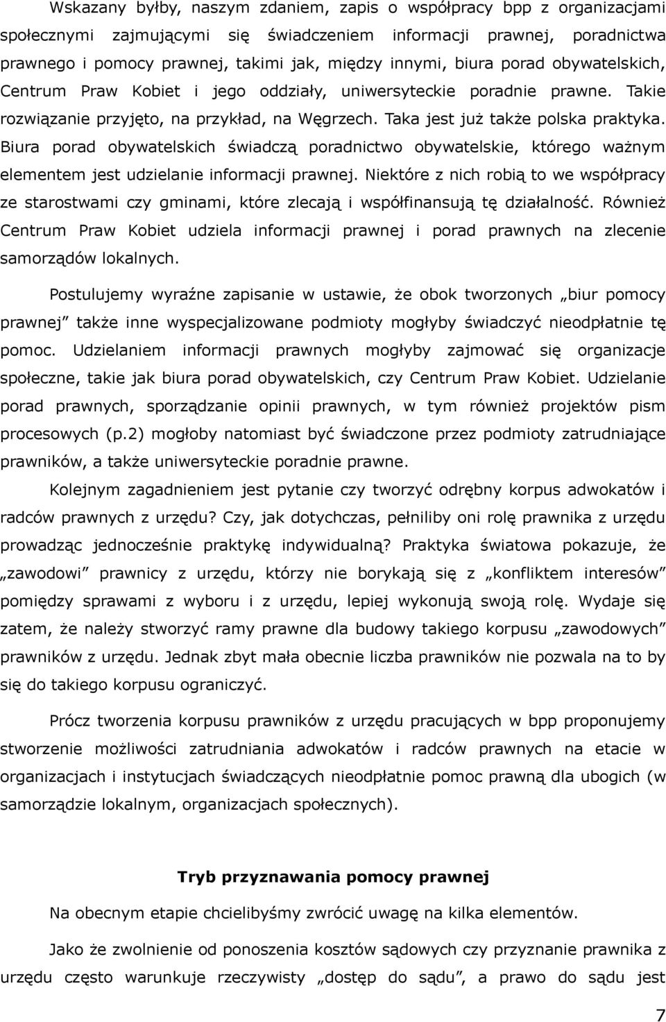 Biura porad obywatelskich świadczą poradnictwo obywatelskie, którego ważnym elementem jest udzielanie informacji prawnej.