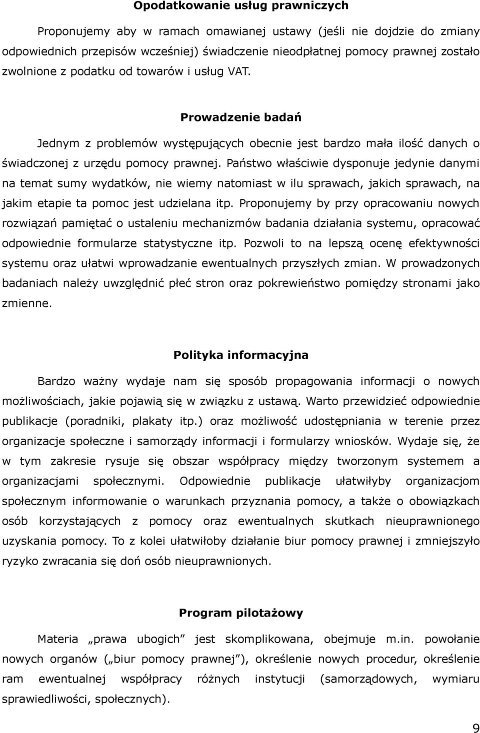 Państwo właściwie dysponuje jedynie danymi na temat sumy wydatków, nie wiemy natomiast w ilu sprawach, jakich sprawach, na jakim etapie ta pomoc jest udzielana itp.