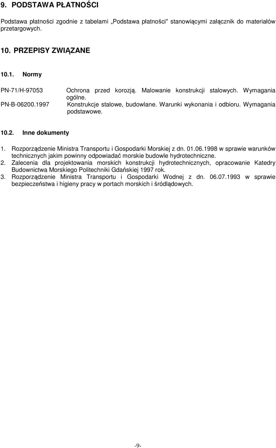 Rozporządzenie Ministra Transportu i Gospodarki Morskiej z dn. 01.06.1998 w sprawie warunków technicznych jakim powinny odpowiadać morskie budowle hydrotechniczne. 2.