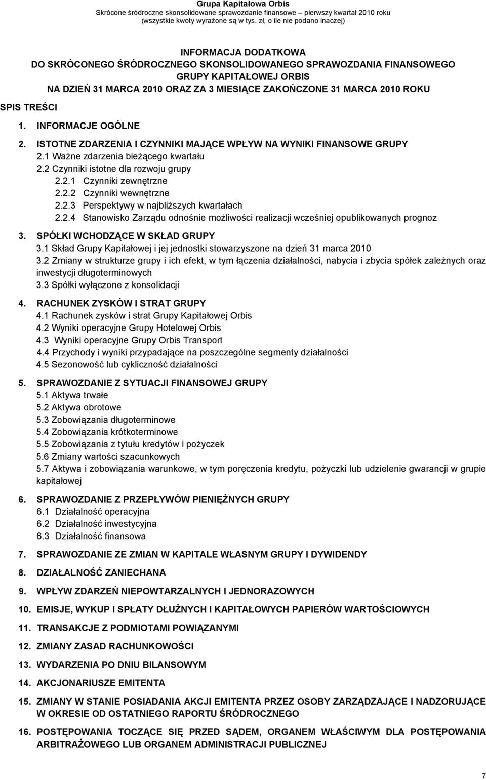 1 Ważne zdarzenia bieżącego kwartału 2.2 Czynniki istotne dla rozwoju grupy 2.2.1 Czynniki zewnętrzne 2.2.2 Czynniki wewnętrzne 2.2.3 Perspektywy w najbliższych kwartałach 2.2.4 Stanowisko Zarządu odnośnie możliwości realizacji wcześniej opublikowanych prognoz 3.