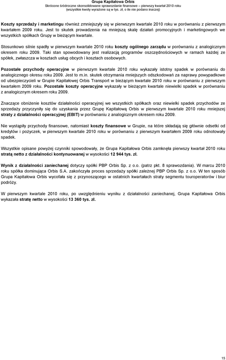 Stosunkowo silnie spadły w pierwszym kwartale 2010 roku koszty ogólnego zarządu w porównaniu z analogicznym okresem roku 2009.