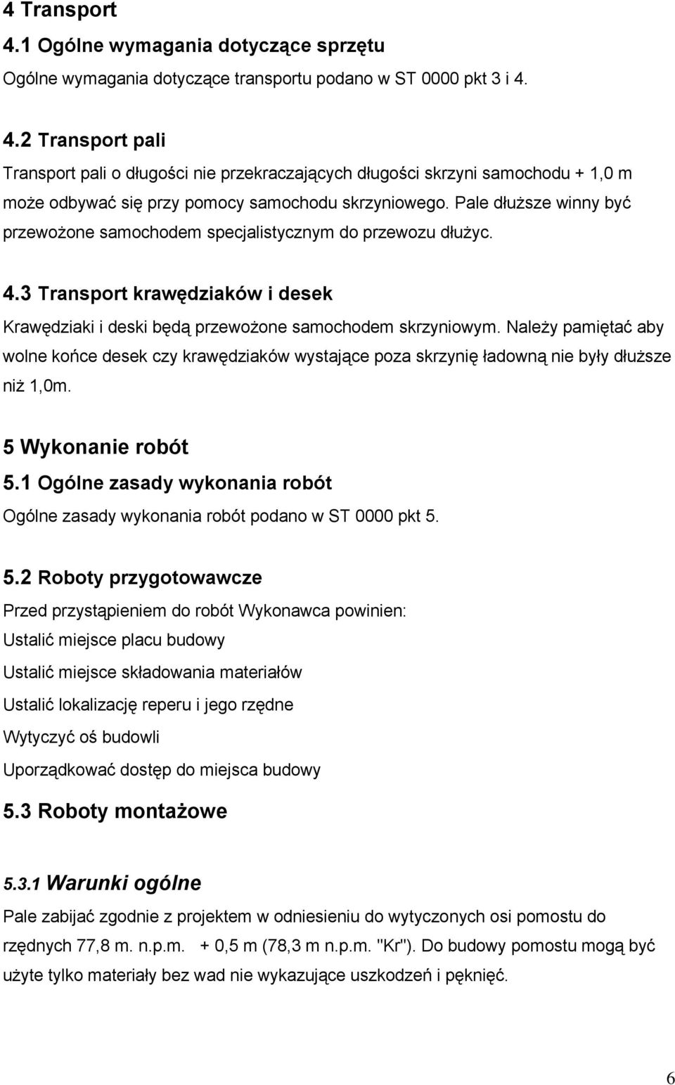 Należy pamiętać aby wolne końce desek czy krawędziaków wystające poza skrzynię ładowną nie były dłuższe niż 1,0m. 5 Wykonanie robót 5.
