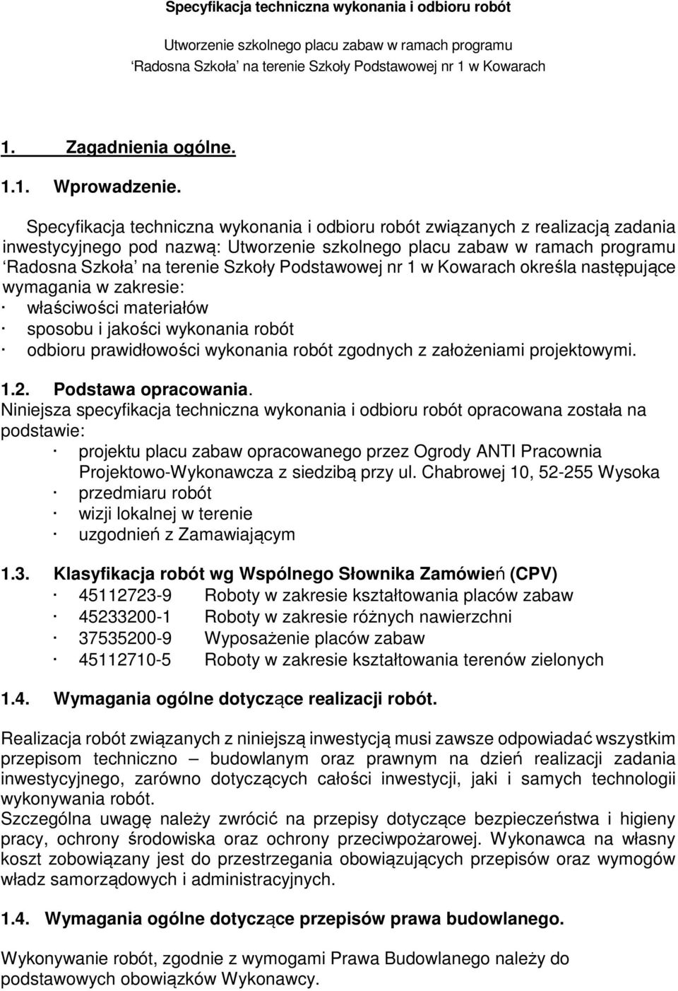 wykonania robót odbioru prawidłowości wykonania robót zgodnych z założeniami projektowymi. 1.2. Podstawa opracowania.