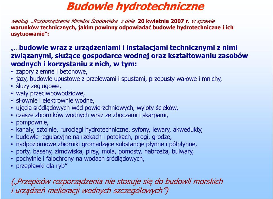 wodnej oraz kształtowaniu zasobów wodnych i korzystaniu z nich, w tym: zapory ziemne i betonowe, jazy, budowle upustowe z przelewami i spustami, przepusty wałowe i mnichy, śluzy żeglugowe, wały