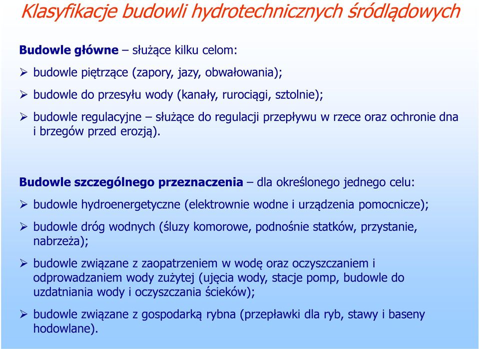 Budowle szczególnego przeznaczenia dla określonego jednego celu: budowle hydroenergetyczne (elektrownie wodne i urządzenia pomocnicze); budowle dróg wodnych (śluzy komorowe, podnośnie