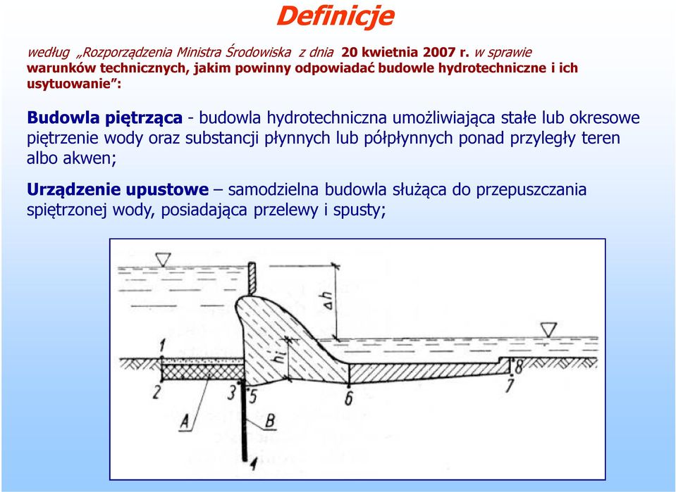 - budowla hydrotechniczna umożliwiająca stałe lub okresowe piętrzenie wody oraz substancji płynnych lub półpłynnych