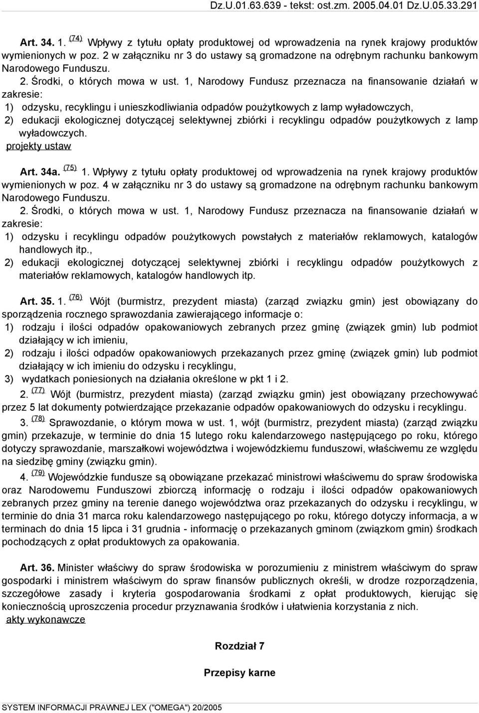 1, Narodowy Fundusz przeznacza na finansowanie działań w zakresie: 1) odzysku, recyklingu i unieszkodliwiania odpadów poużytkowych z lamp wyładowczych, 2) edukacji ekologicznej dotyczącej selektywnej