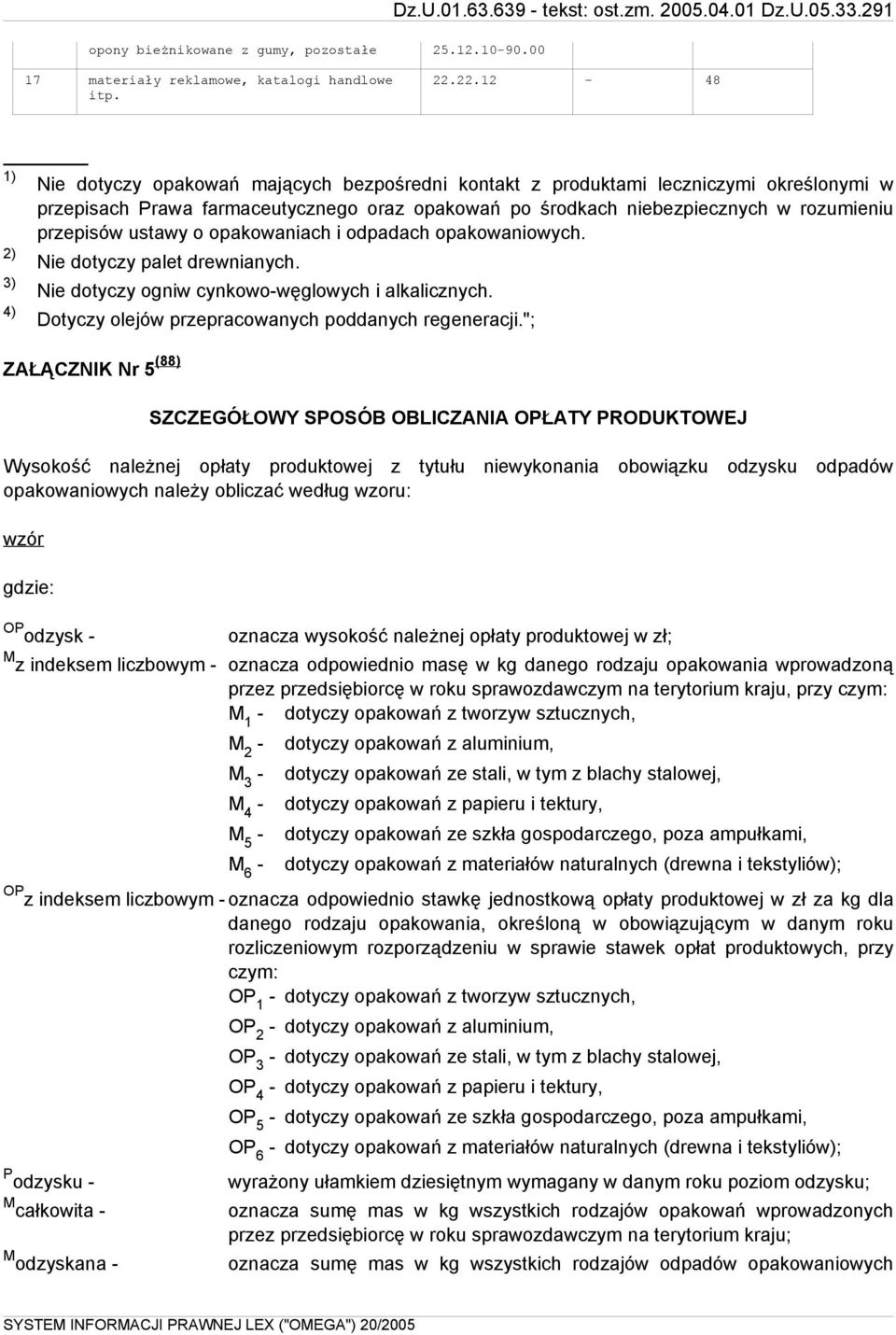 opakowaniach i odpadach opakowaniowych. 2) Nie dotyczy palet drewnianych. 3) Nie dotyczy ogniw cynkowo-węglowych i alkalicznych. 4) Dotyczy olejów przepracowanych poddanych regeneracji.