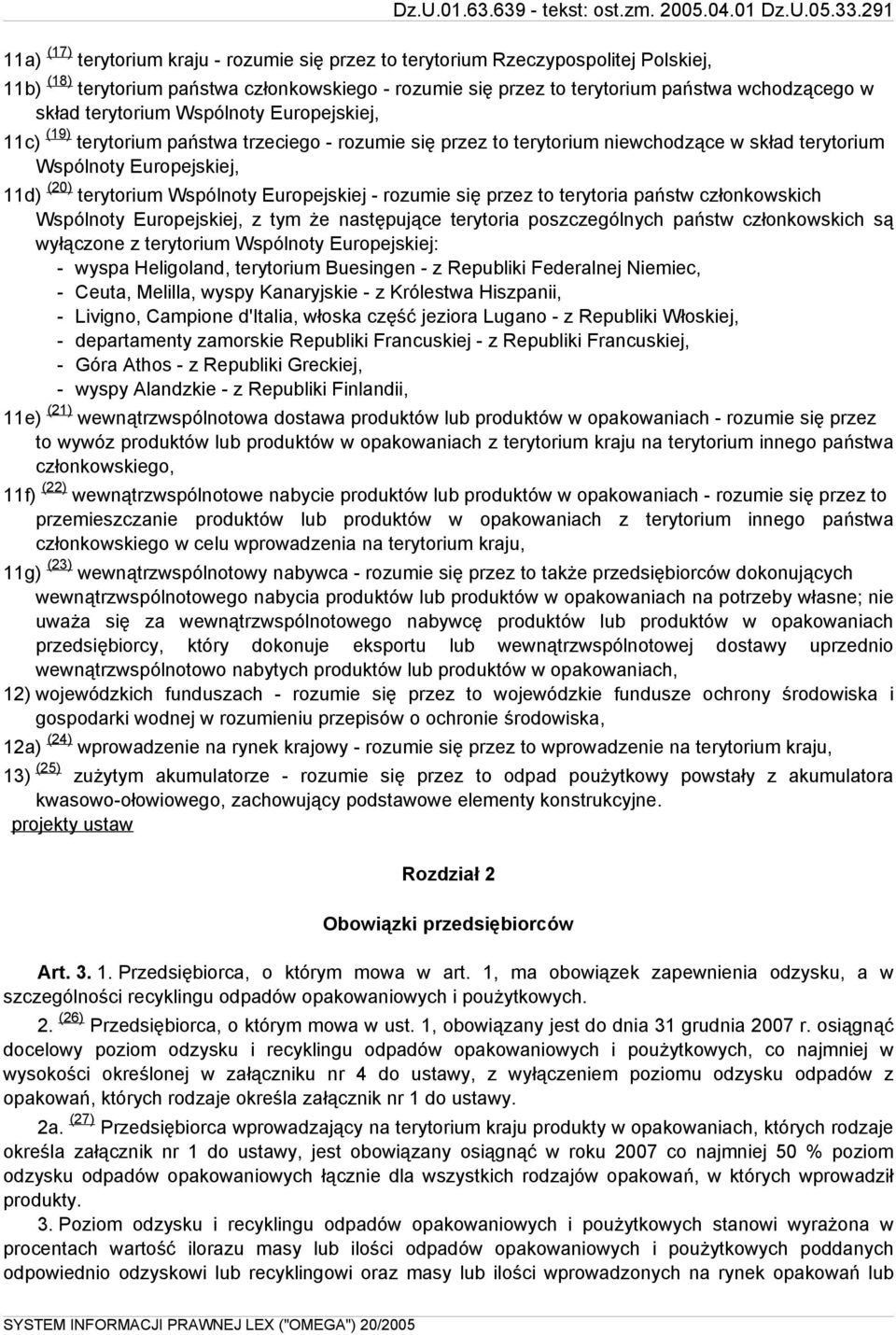 Europejskiej - rozumie się przez to terytoria państw członkowskich Wspólnoty Europejskiej, z tym że następujące terytoria poszczególnych państw członkowskich są wyłączone z terytorium Wspólnoty