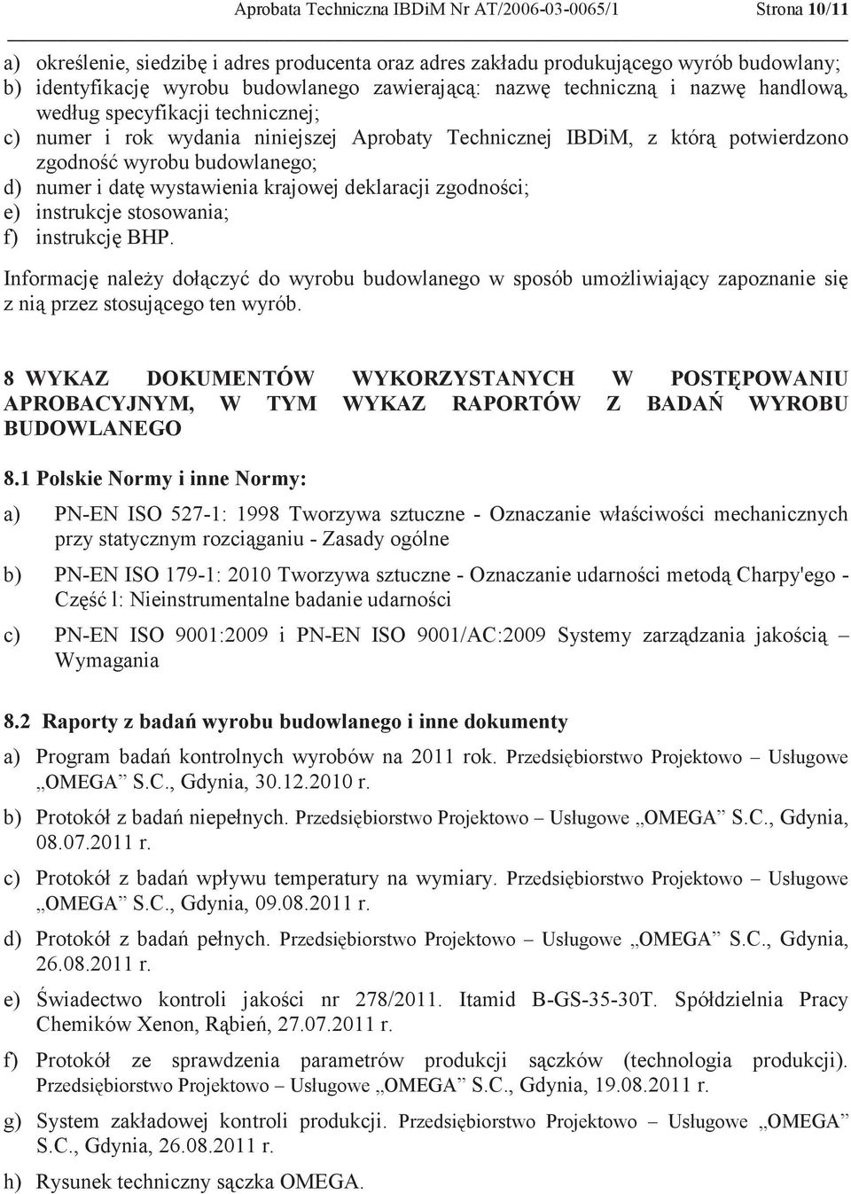 numer i datę wystawienia krajowej deklaracji zgodności; e) instrukcje stosowania; f) instrukcję BHP.