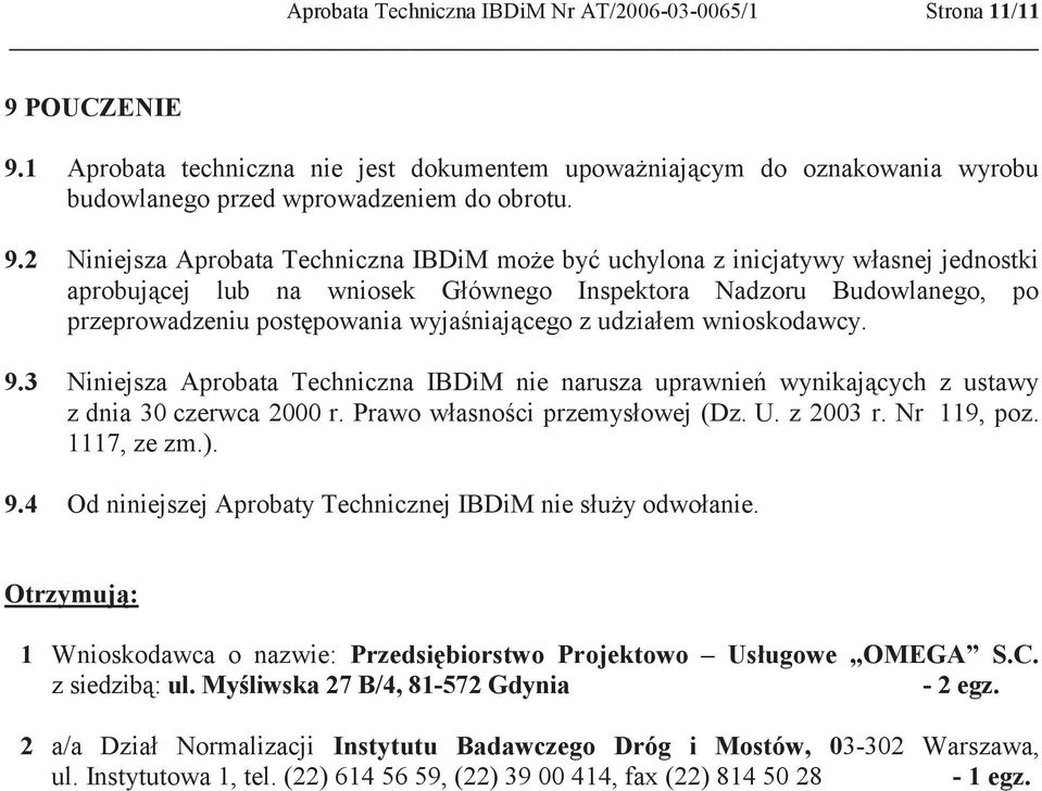 1 Aprobata techniczna nie jest dokumentem upoważniającym do oznakowania wyrobu budowlanego przed wprowadzeniem do obrotu. 9.