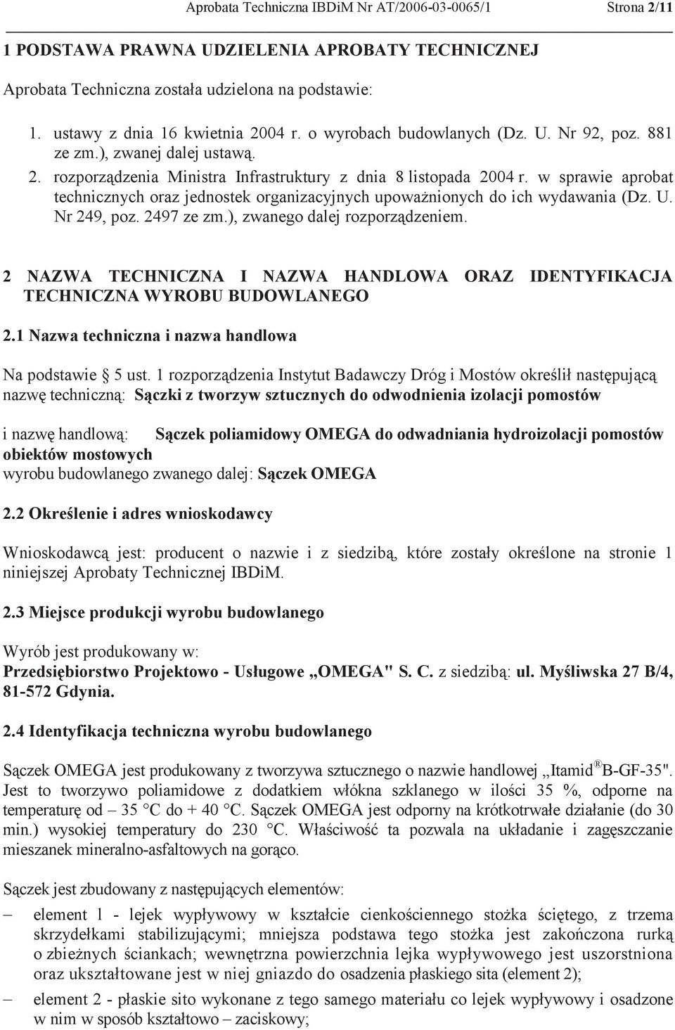 w sprawie aprobat technicznych oraz jednostek organizacyjnych upoważnionych do ich wydawania (Dz. U. Nr 249, poz. 2497 ze zm.), zwanego dalej rozporządzeniem.