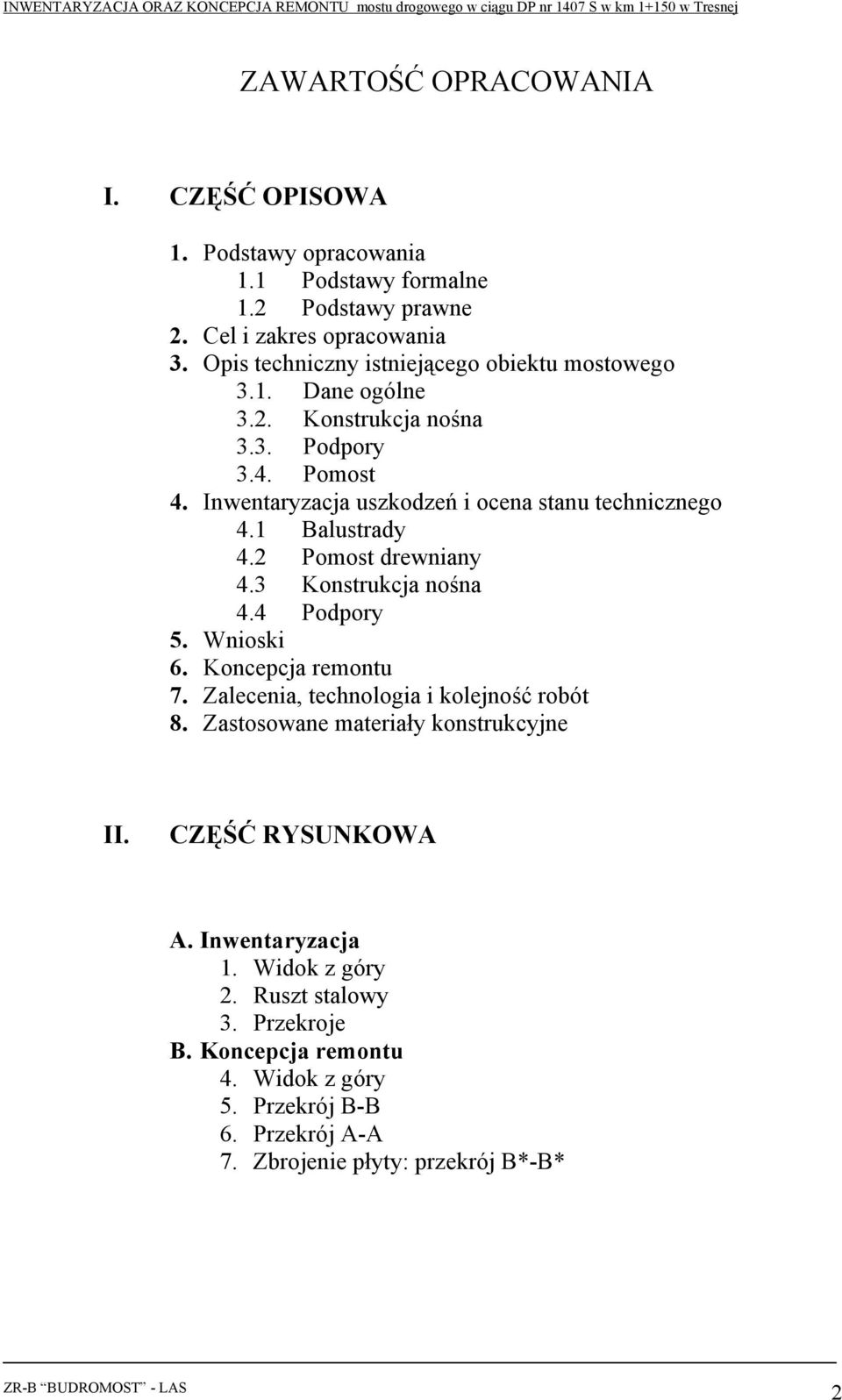 1 Balustrady 4.2 Pomost drewniany 4.3 Konstrukcja nośna 4.4 Podpory 5. Wnioski 6. Koncepcja remontu 7. Zalecenia, technologia i kolejność robót 8.