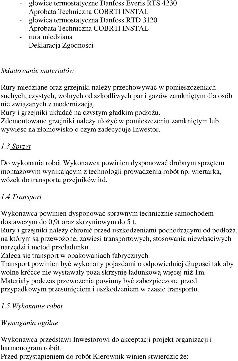 Zdemontowane grzejniki naleŝy ułoŝyć w pomieszczeniu zamkniętym lub wywieść na złomowisko o czym zadecyduje Inwestor. 1.