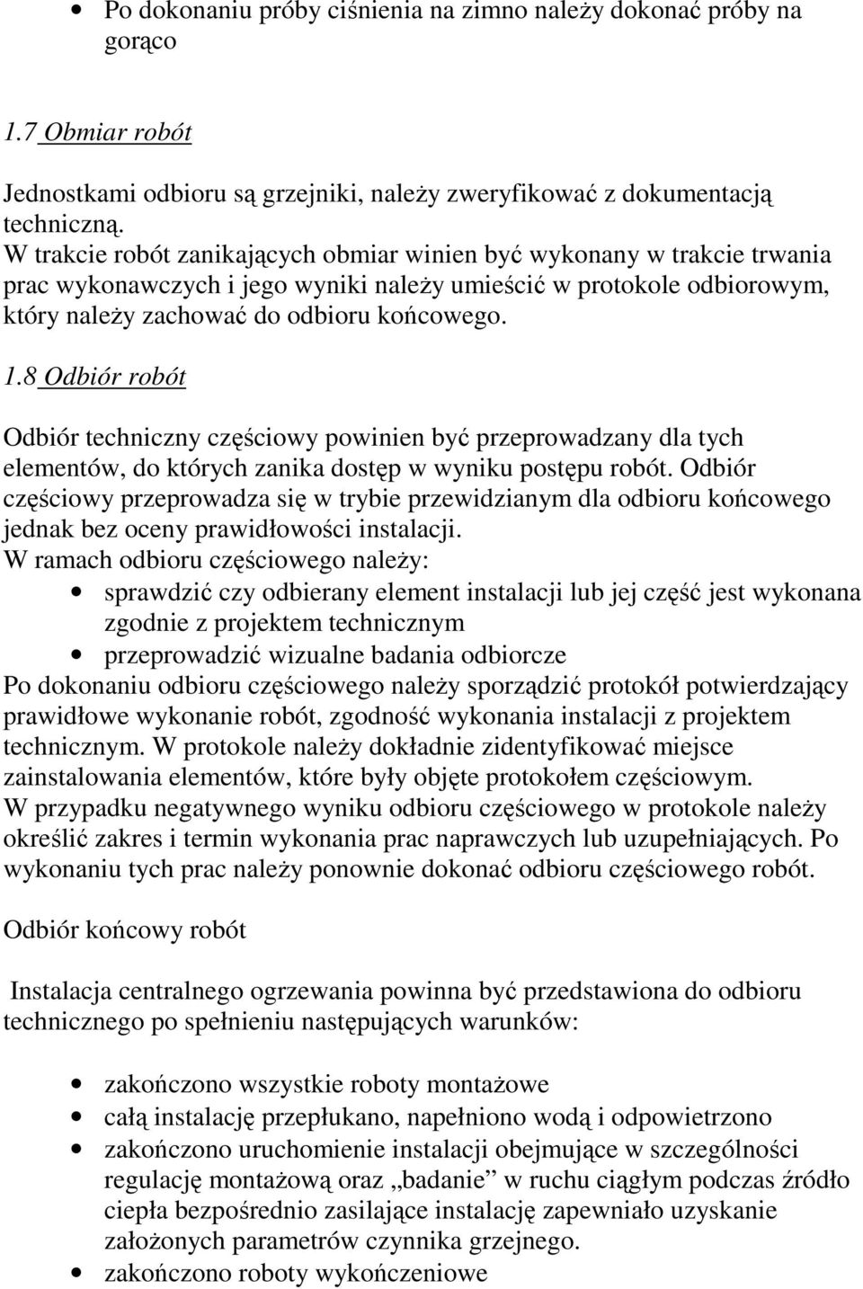 8 Odbiór robót Odbiór techniczny częściowy powinien być przeprowadzany dla tych elementów, do których zanika dostęp w wyniku postępu robót.