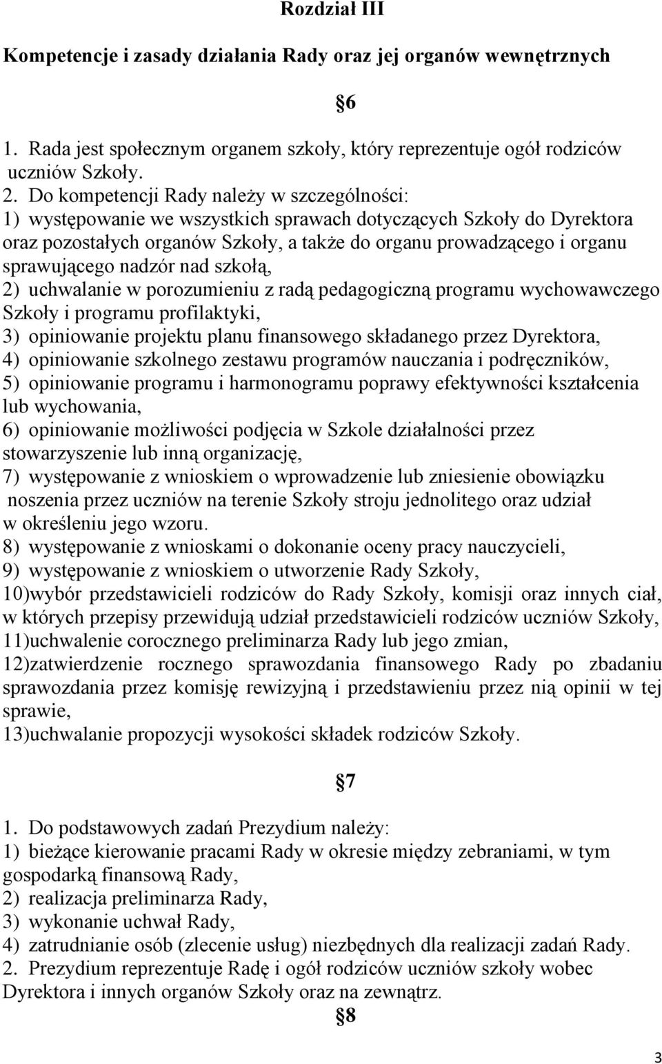 sprawującego nadzór nad szkołą, 2) uchwalanie w porozumieniu z radą pedagogiczną programu wychowawczego Szkoły i programu profilaktyki, 3) opiniowanie projektu planu finansowego składanego przez