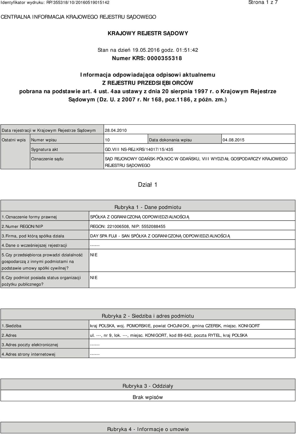 o Krajowym Rejestrze Sądowym (Dz. U. z 2007 r. Nr 168, poz.1186, z późn. zm.) Data rejestracji w Krajowym Rejestrze Sądowym 28.04.2010 Ostatni wpis Numer wpisu 10 Data dokonania wpisu 04.08.