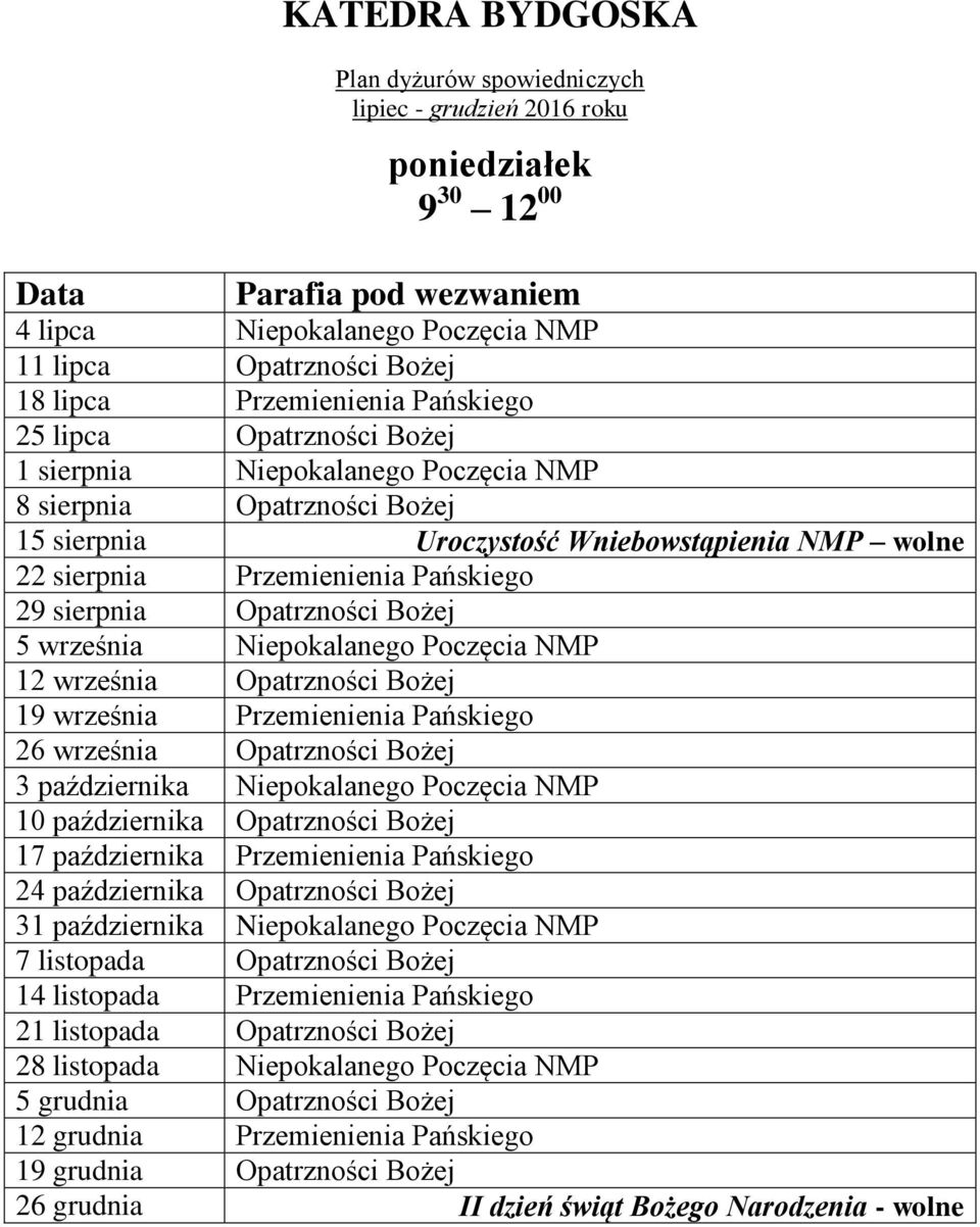 Bożej 19 września Przemienienia Pańskiego 26 września Opatrzności Bożej 3 października Niepokalanego Poczęcia NMP 10 października Opatrzności Bożej 17 października Przemienienia Pańskiego 24