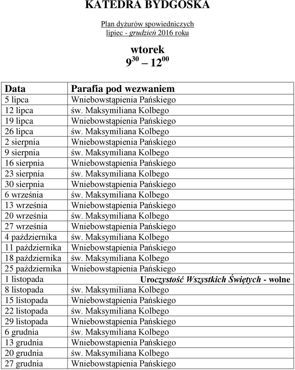 Maksymiliana Kolbego 30 sierpnia Wniebowstąpienia Pańskiego 6 września św. Maksymiliana Kolbego 13 września Wniebowstąpienia Pańskiego 20 września św.