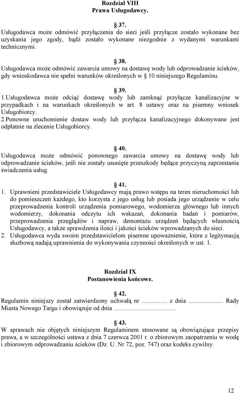 Usługodawca może odmówić zawarcia umowy na dostawę wody lub odprowadzanie ścieków, gdy wnioskodawca nie spełni warunków określonych w 10
