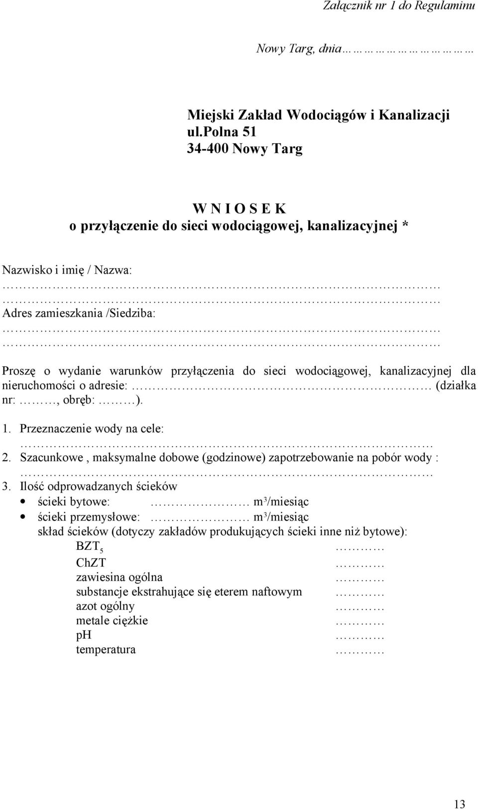 do sieci wodociągowej, kanalizacyjnej dla nieruchomości o adresie: (działka nr:, obręb: ). 1. Przeznaczenie wody na cele: 2.