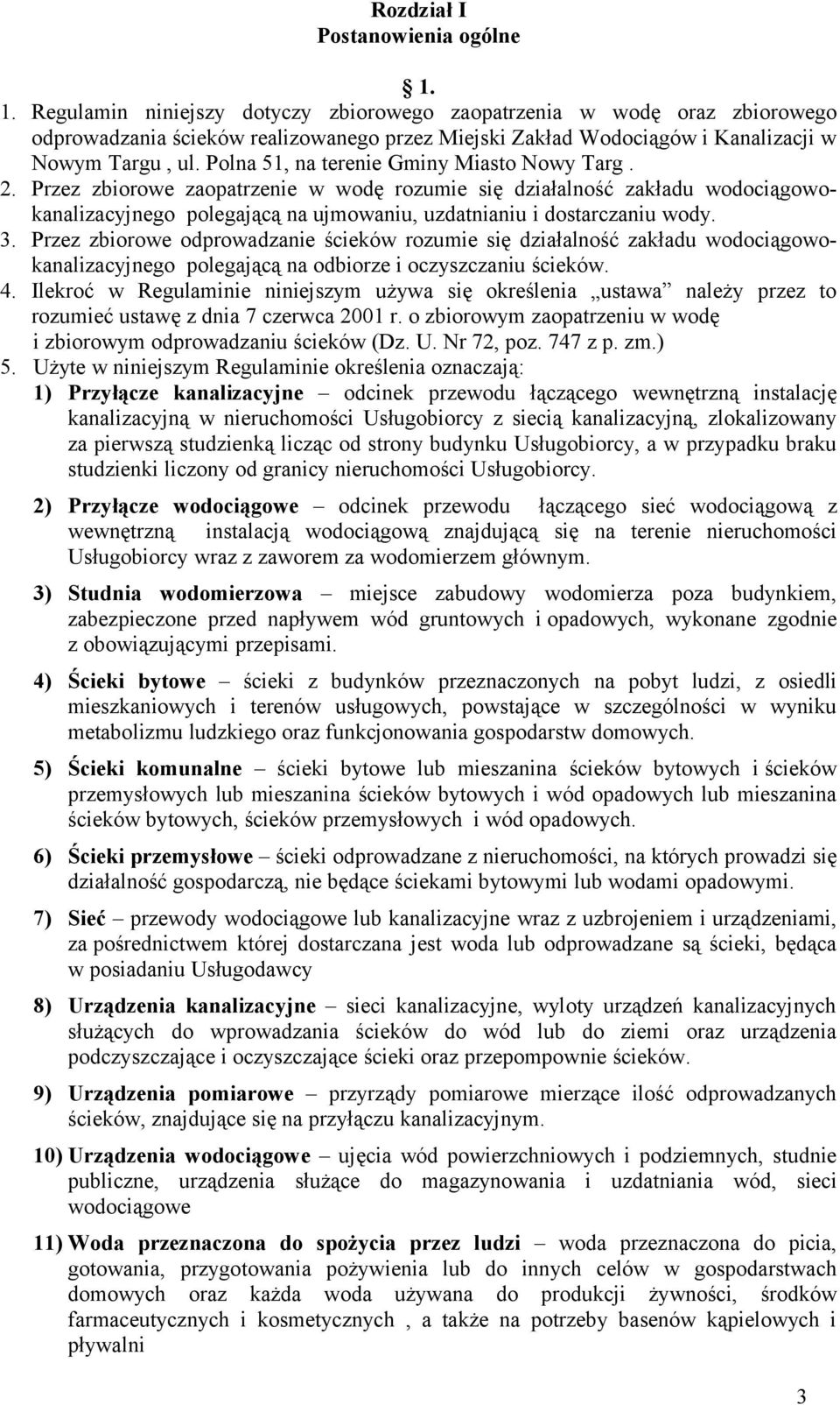 Polna 51, na terenie Gminy Miasto Nowy Targ. 2. Przez zbiorowe zaopatrzenie w wodę rozumie się działalność zakładu wodociągowokanalizacyjnego polegającą na ujmowaniu, uzdatnianiu i dostarczaniu wody.