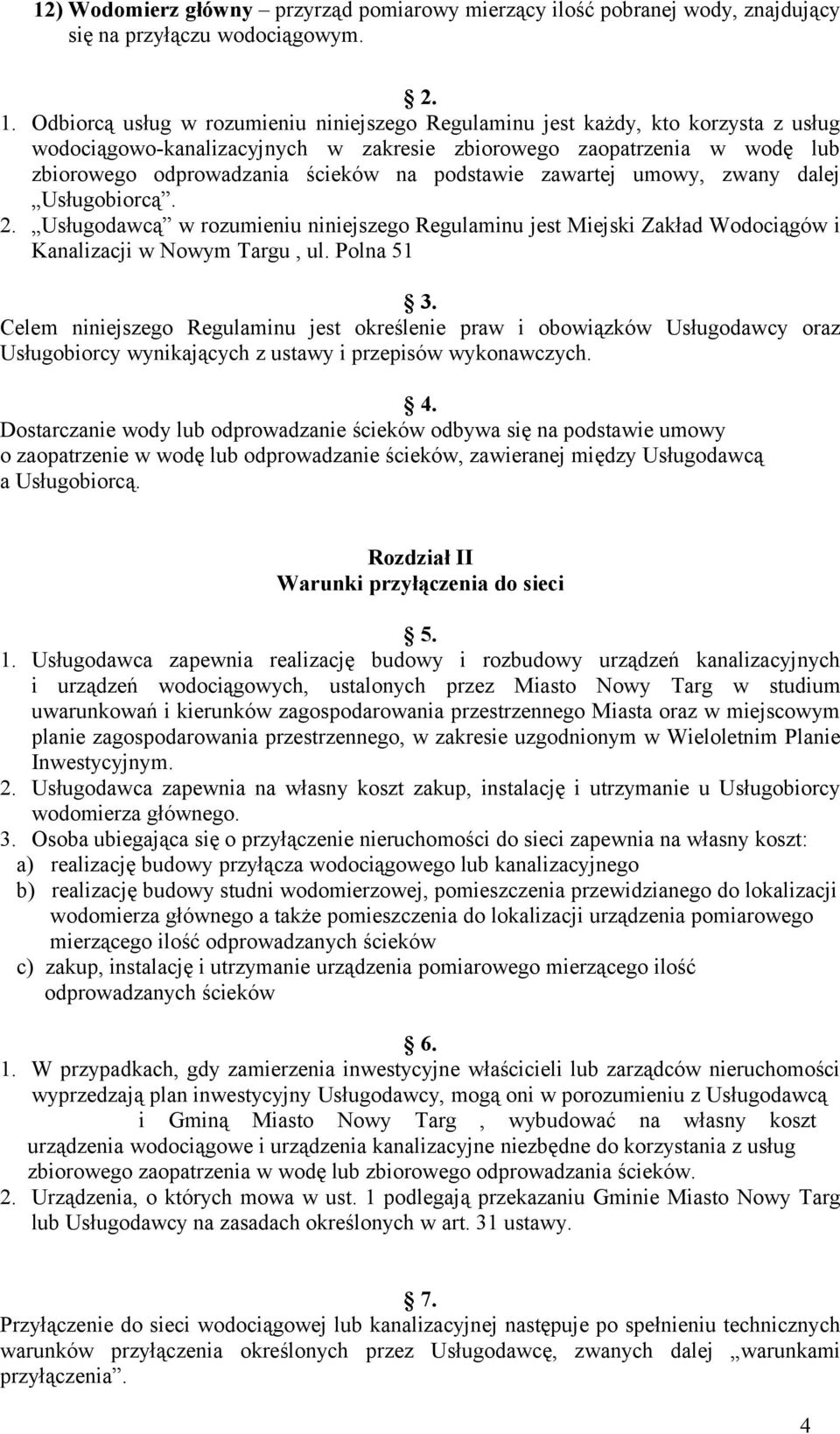 podstawie zawartej umowy, zwany dalej Usługobiorcą. 2. Usługodawcą w rozumieniu niniejszego Regulaminu jest Miejski Zakład Wodociągów i Kanalizacji w Nowym Targu, ul. Polna 51 3.