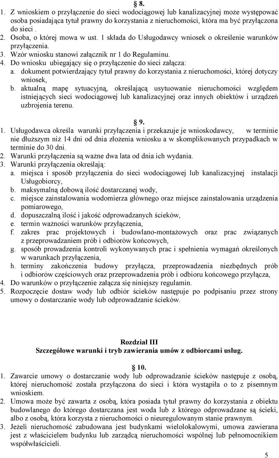 Do wniosku ubiegający się o przyłączenie do sieci załącza: a. dokument potwierdzający tytuł prawny do korzystania z nieruchomości, której dotyczy wniosek, b.
