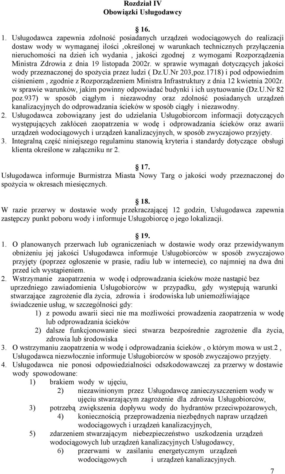jakości zgodnej z wymogami Rozporządzenia Ministra Zdrowia z dnia 19 listopada 2002r. w sprawie wymagań dotyczących jakości wody przeznaczonej do spożycia przez ludzi ( Dz.U.Nr 203,poz.