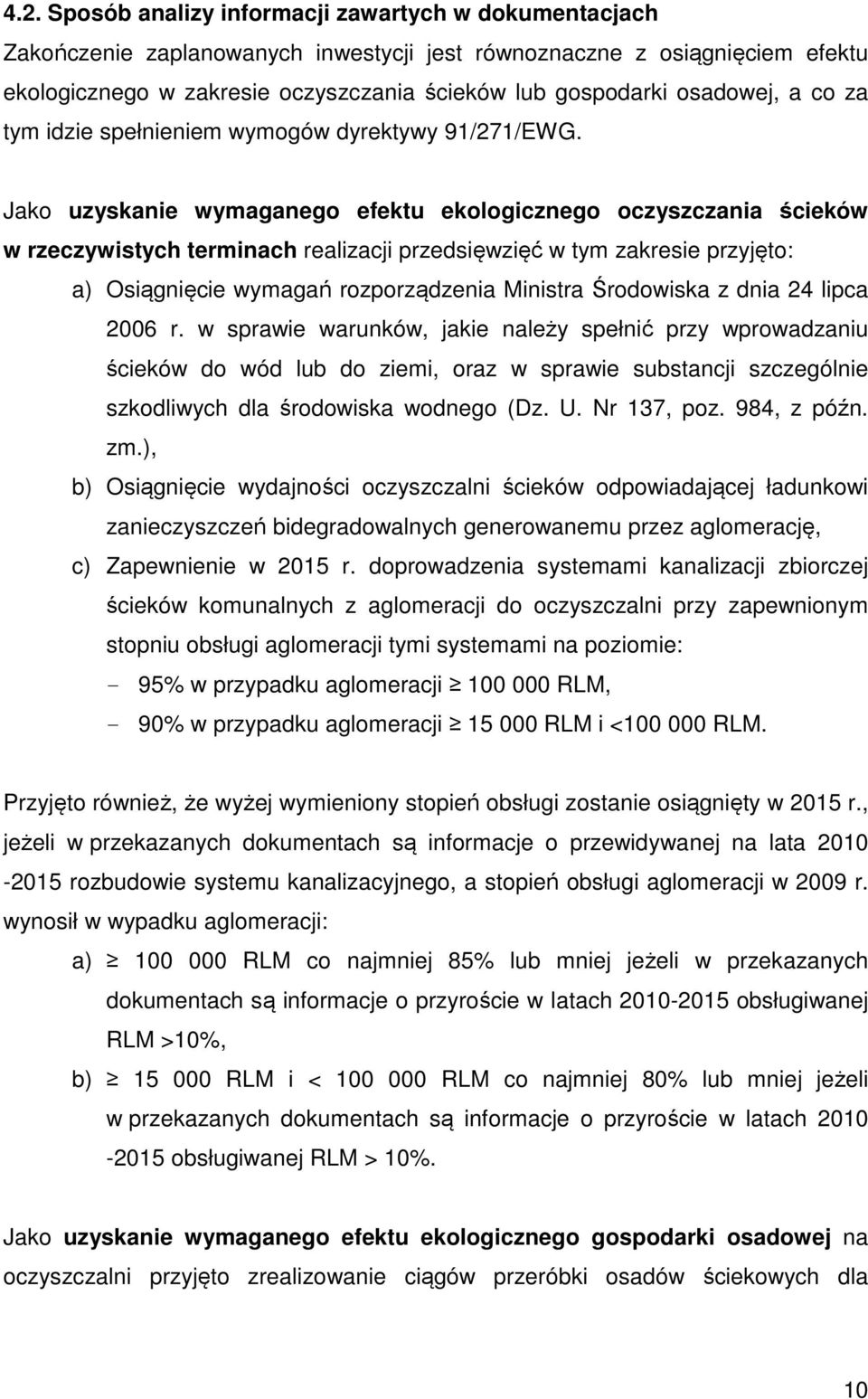 Jako uzyskanie wymaganego oczyszczania ścieków w rzeczywistych terminach realizacji przedsięwzięć w tym zakresie przyjęto: a) Osiągnięcie wymagań rozporządzenia Ministra Środowiska z dnia 24 lipca