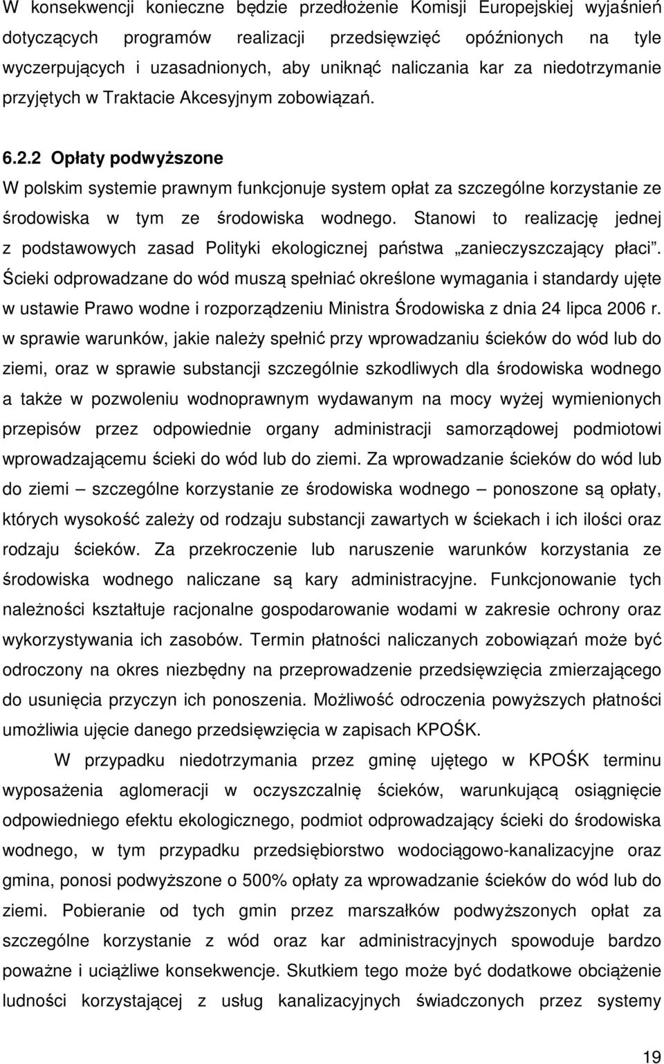 2 Opłaty podwyższone W polskim systemie prawnym funkcjonuje system opłat za szczególne korzystanie ze środowiska w tym ze środowiska wodnego.