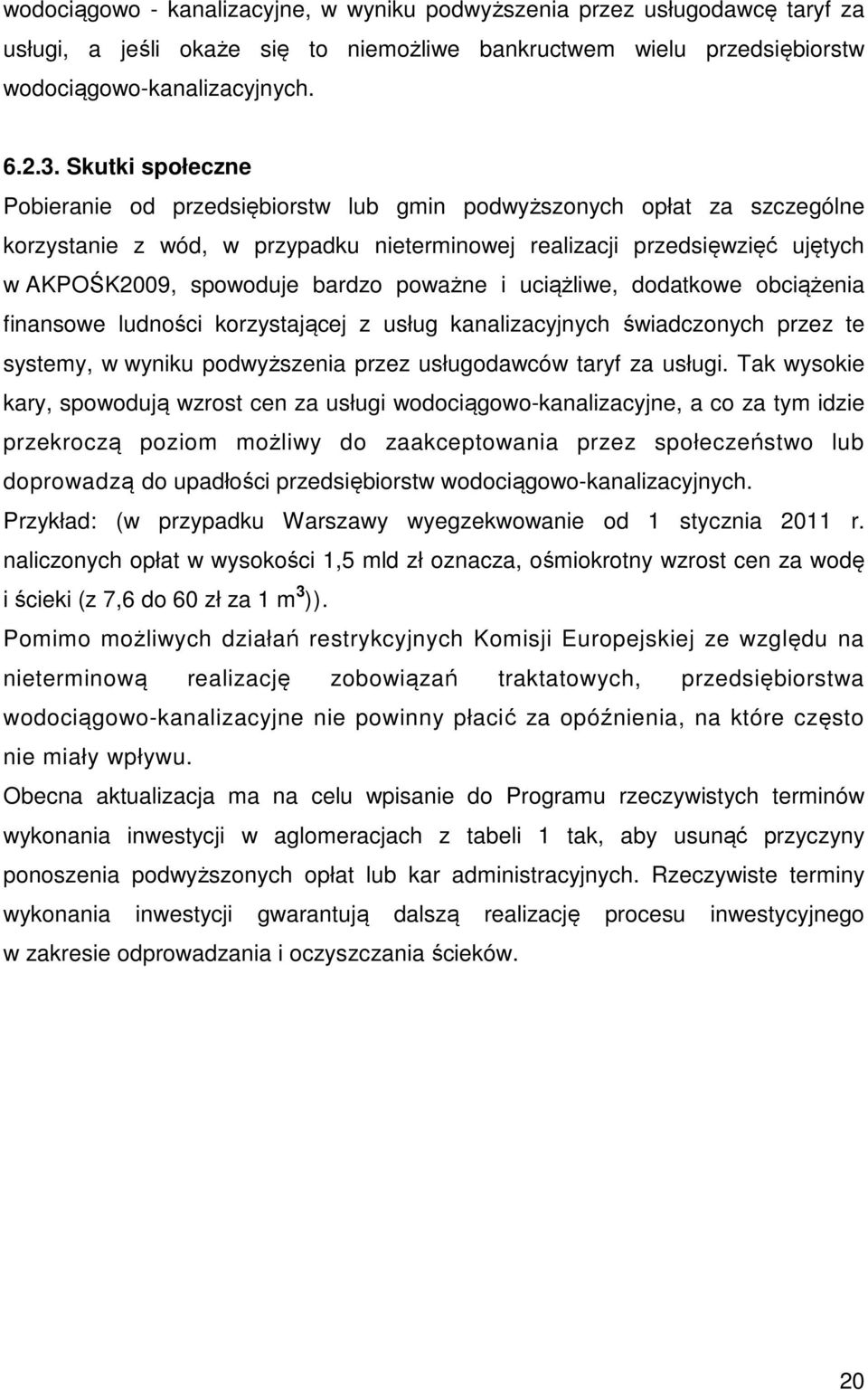 poważne i uciążliwe, dodatkowe obciążenia finansowe ludności korzystającej z usług kanalizacyjnych świadczonych przez te systemy, w wyniku podwyższenia przez usługodawców taryf za usługi.