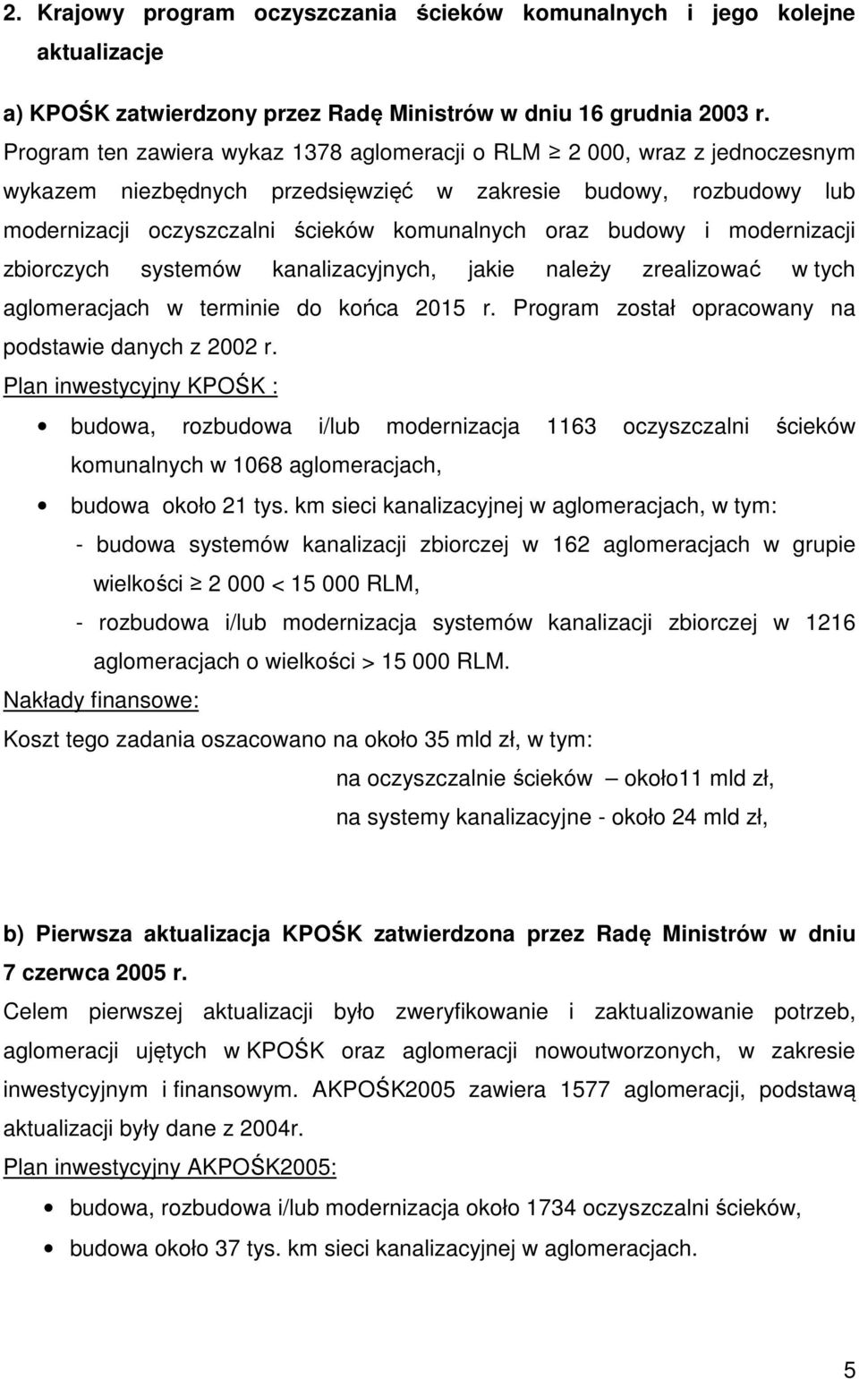 modernizacji zbiorczych systemów kanalizacyjnych, jakie należy zrealizować w tych aglomeracjach w terminie do końca 2015 r. Program został opracowany na podstawie danych z 2002 r.