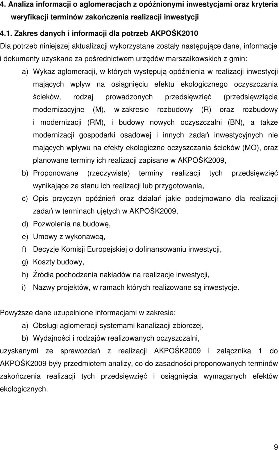 gmin: a) Wykaz, w których występują opóźnienia w realizacji inwestycji mających wpływ na osiągnięciu oczyszczania ścieków, rodzaj prowadzonych przedsięwzięć (przedsięwzięcia modernizacyjne (M), w