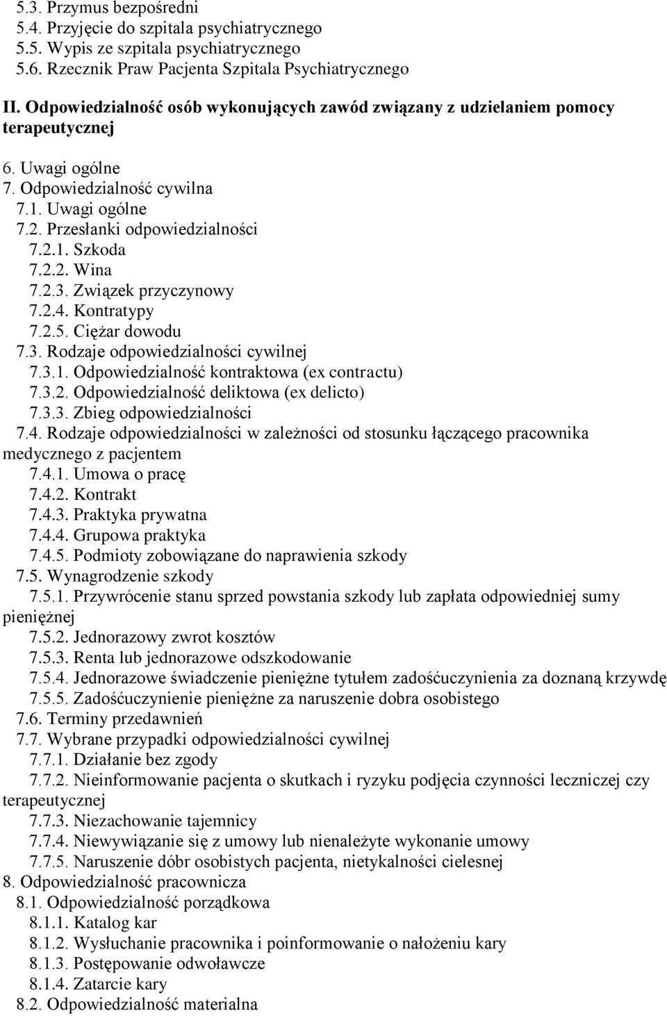 2.3. Związek przyczynowy 7.2.4. Kontratypy 7.2.5. Ciężar dowodu 7.3. Rodzaje odpowiedzialności cywilnej 7.3.1. Odpowiedzialność kontraktowa (ex contractu) 7.3.2. Odpowiedzialność deliktowa (ex delicto) 7.