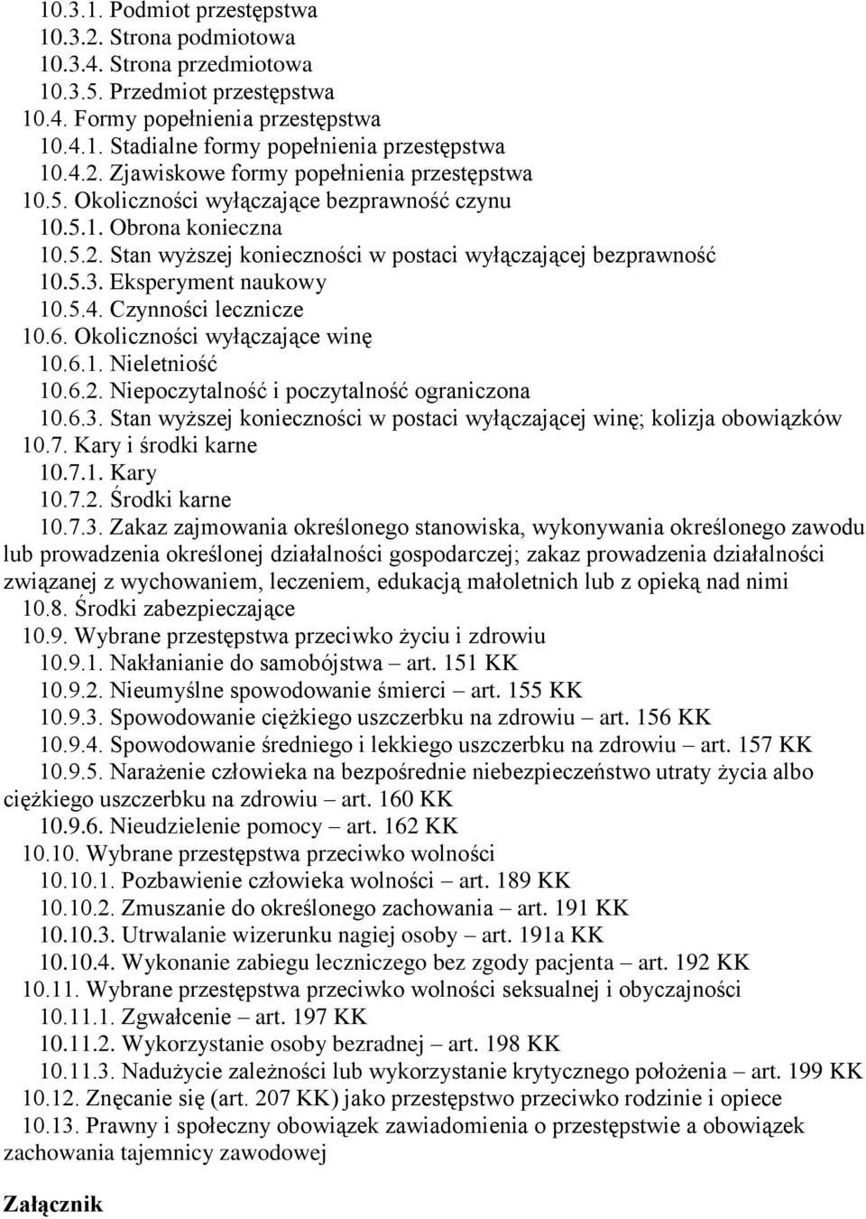 Eksperyment naukowy 10.5.4. Czynności lecznicze 10.6. Okoliczności wyłączające winę 10.6.1. Nieletniość 10.6.2. Niepoczytalność i poczytalność ograniczona 10.6.3.