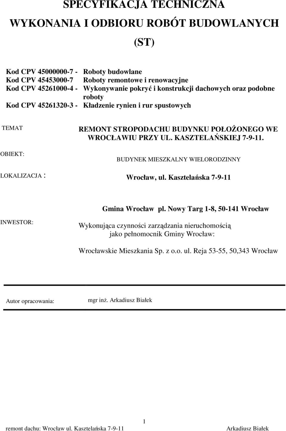 WROCŁAWIU PRZY UL. KASZTELAŃSKIEJ 7-9-11. BUDYNEK MIESZKALNY WIELORODZINNY LOKALIZACJA : Wrocław, ul. Kasztelańska 7-9-11 Gmina Wrocław pl.