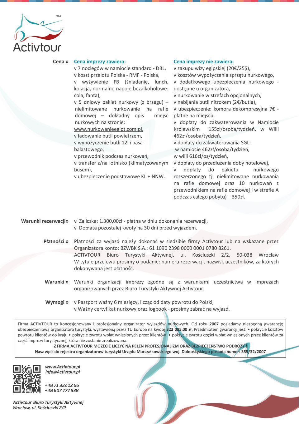 pl, v ładowanie butli powietrzem, v wypożyczenie butli 12l i pasa balastowego, v przewodnik podczas nurkowań, v transfer z/na lotnisko (klimatyzowanym busem), v ubezpieczenie podstawowe KL + NNW.