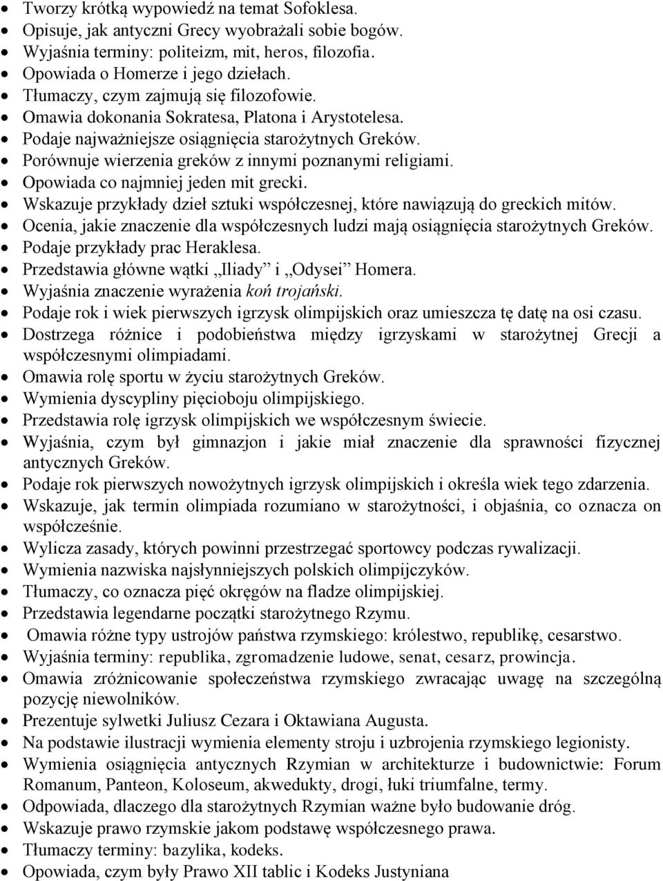 Porównuje wierzenia greków z innymi poznanymi religiami. Opowiada co najmniej jeden mit grecki. Wskazuje przykłady dzieł sztuki współczesnej, które nawiązują do greckich mitów.