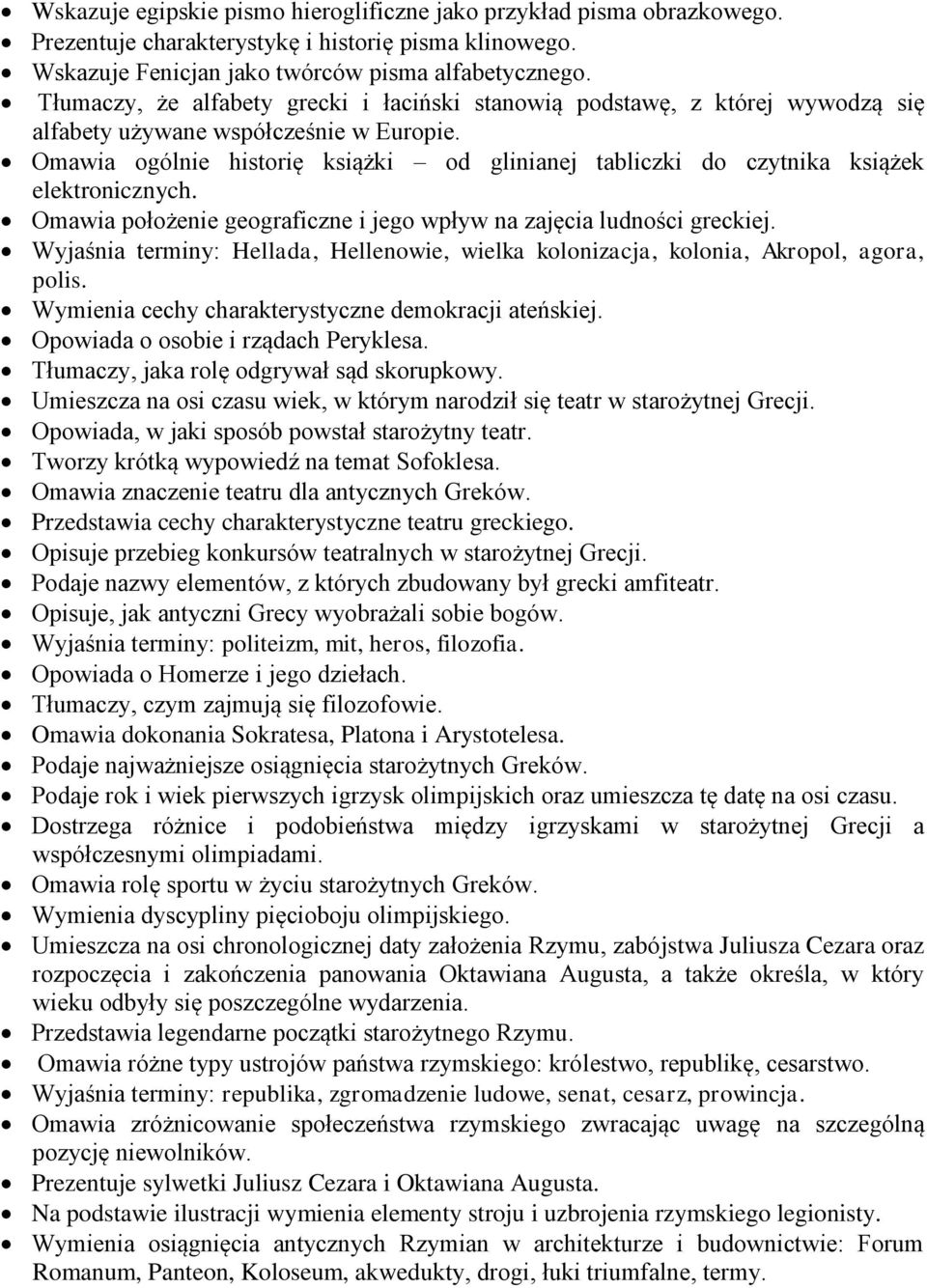 Omawia ogólnie historię książki od glinianej tabliczki do czytnika książek elektronicznych. Omawia położenie geograficzne i jego wpływ na zajęcia ludności greckiej.