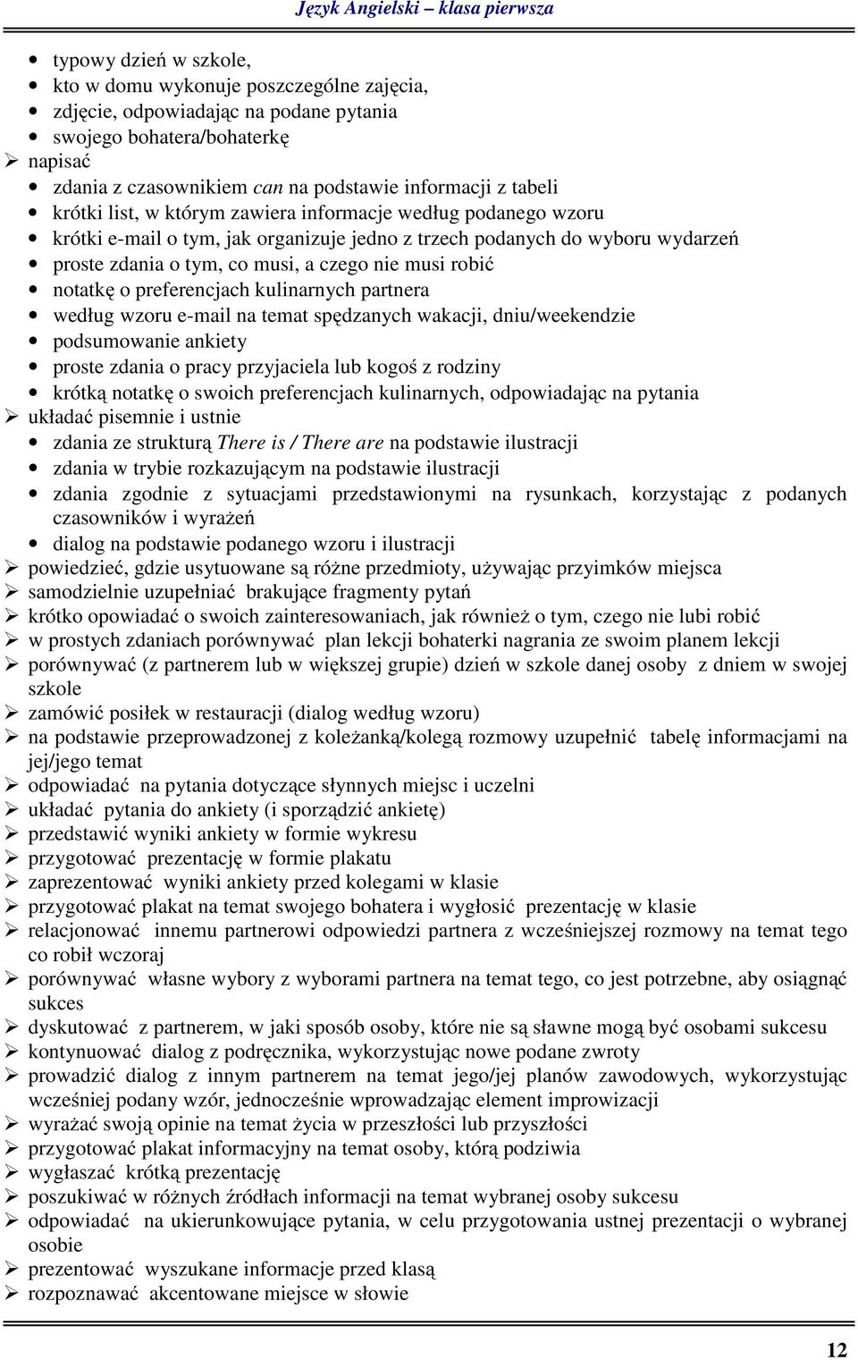 musi, a czego nie musi robić notatkę o preferencjach kulinarnych partnera według wzoru e-mail na temat spędzanych wakacji, dniu/weekendzie podsumowanie ankiety proste zdania o pracy przyjaciela lub