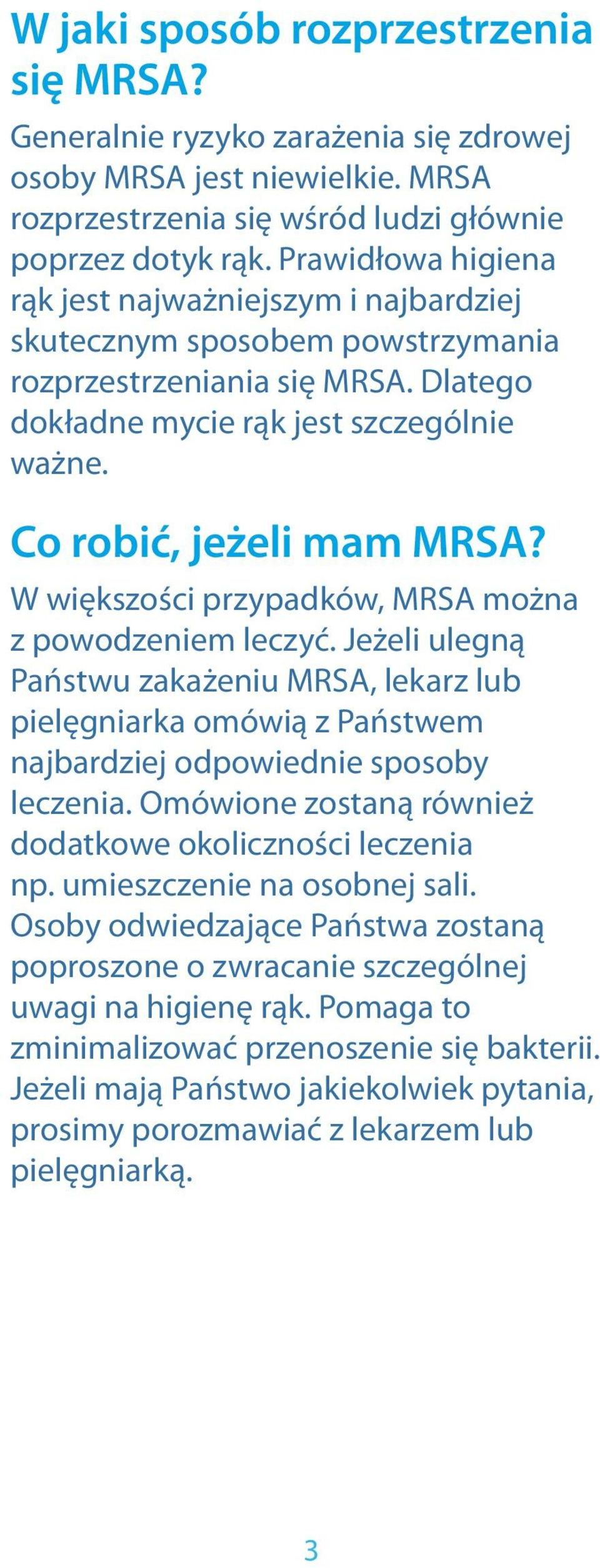 W większości przypadków, MRSA można z powodzeniem leczyć. Jeżeli ulegną Państwu zakażeniu MRSA, lekarz lub pielęgniarka omówią z Państwem najbardziej odpowiednie sposoby leczenia.