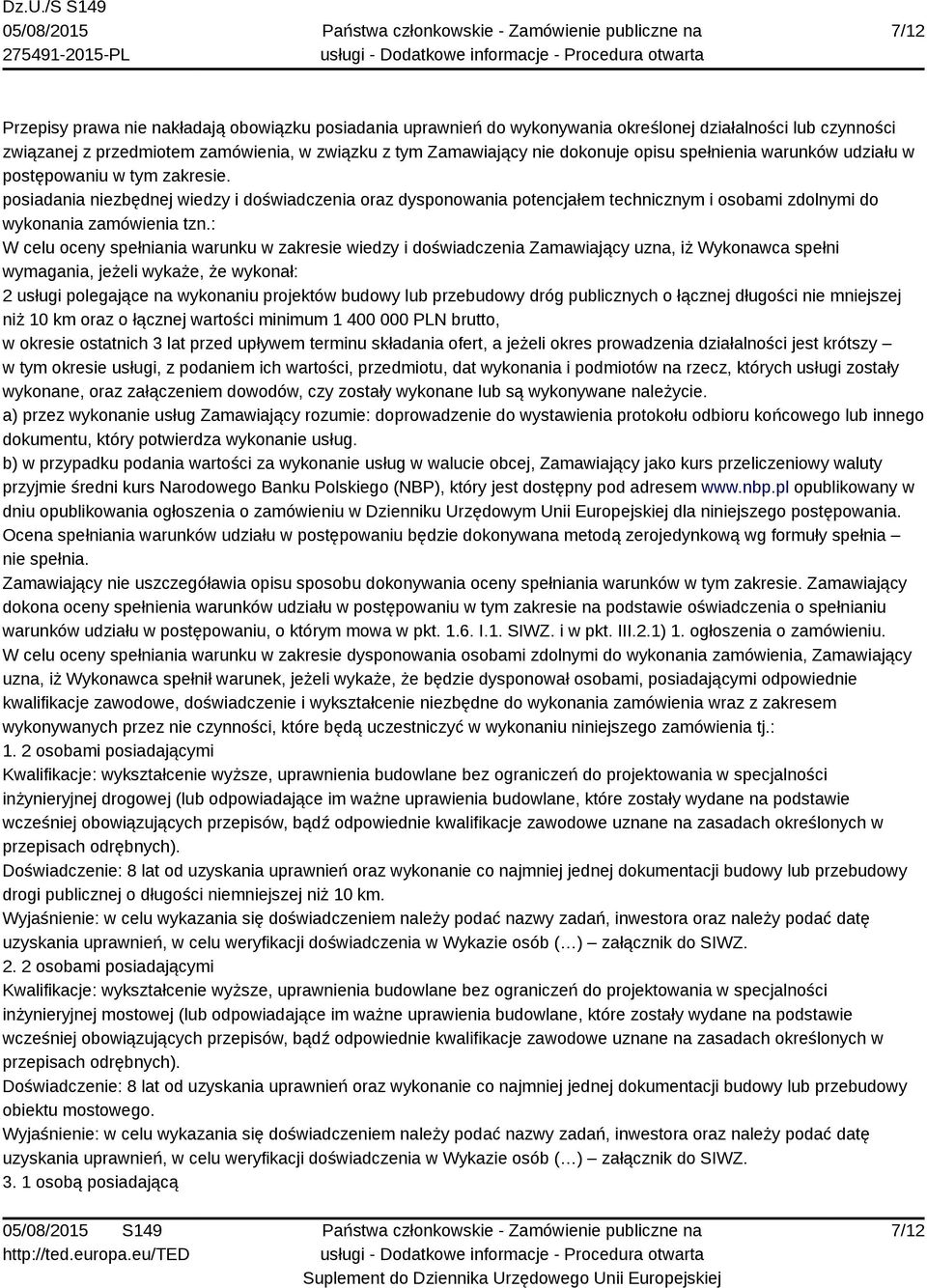 : W celu oceny spełniania warunku w zakresie wiedzy i doświadczenia Zamawiający uzna, iż Wykonawca spełni wymagania, jeżeli wykaże, że wykonał: 2 usługi polegające na wykonaniu projektów budowy lub