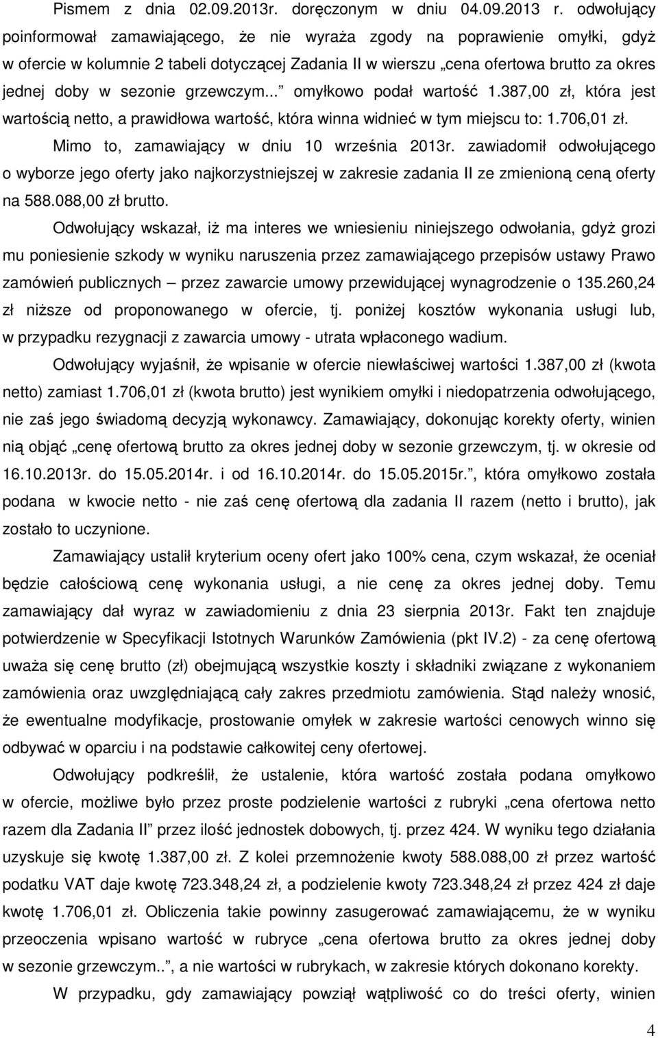 sezonie grzewczym... omyłkowo podał wartość 1.387,00 zł, która jest wartością netto, a prawidłowa wartość, która winna widnieć w tym miejscu to: 1.706,01 zł.