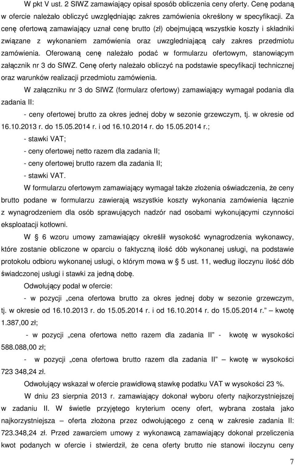 Oferowaną cenę należało podać w formularzu ofertowym, stanowiącym załącznik nr 3 do SIWZ.