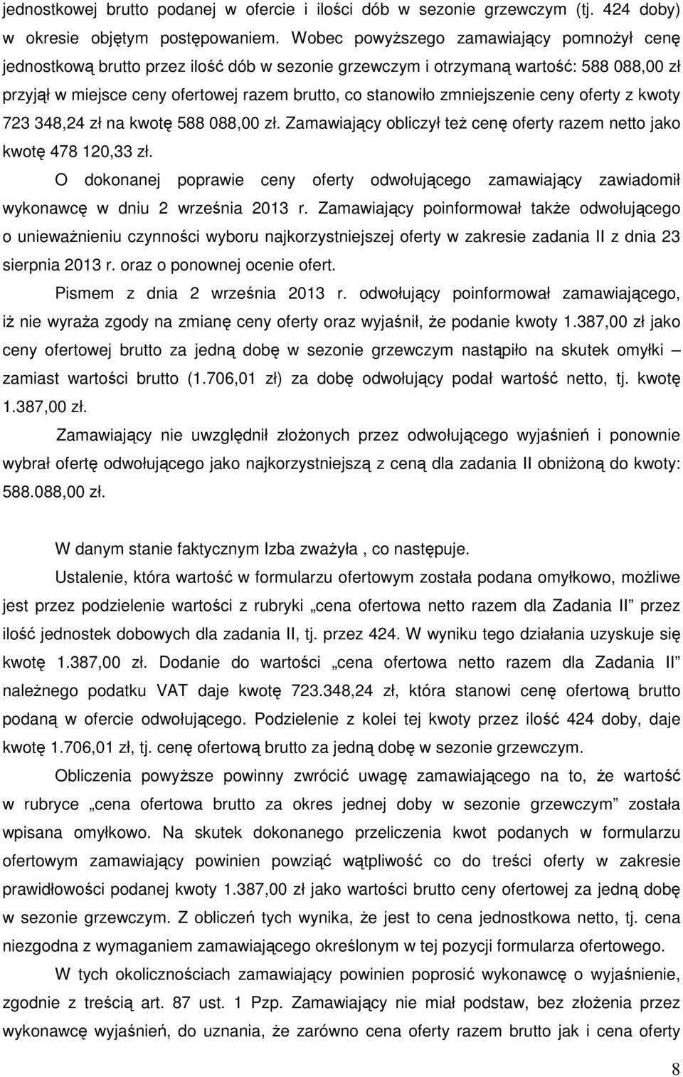 zmniejszenie ceny oferty z kwoty 723 348,24 zł na kwotę 588 088,00 zł. Zamawiający obliczył też cenę oferty razem netto jako kwotę 478 120,33 zł.